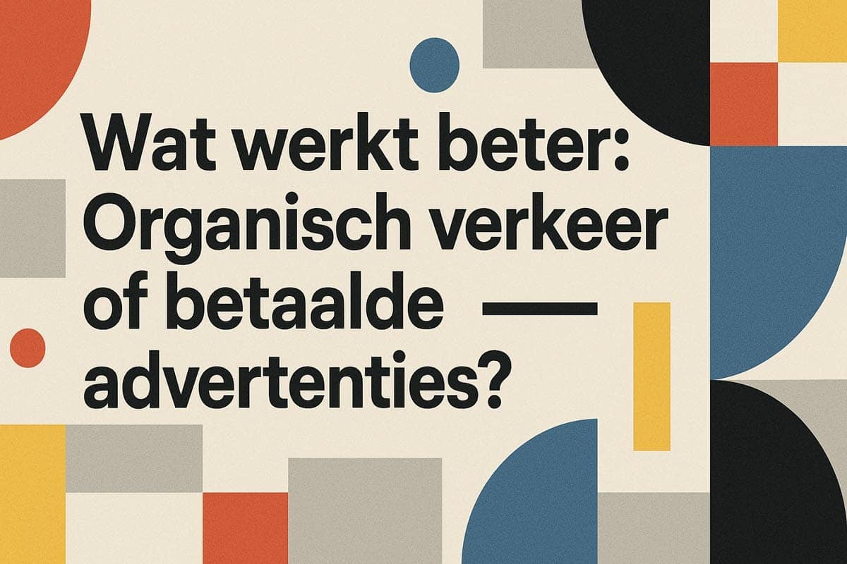 Wat werkt beter: Organisch verkeer of betaalde advertenties?